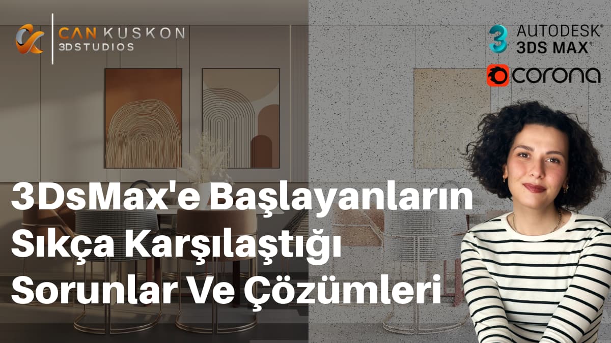3DsMax'e Yeni Başlayanların Sıkça Karşılaştığı Sorunlar Çözümler